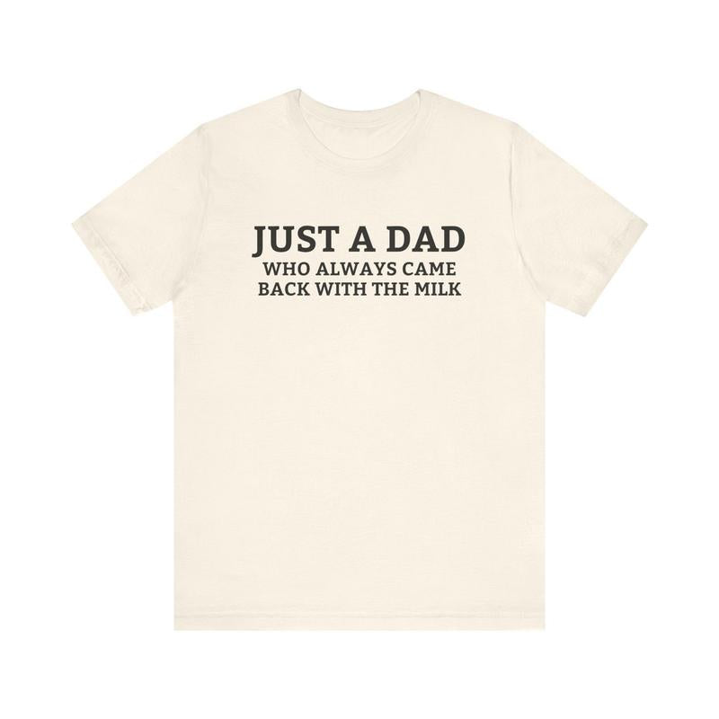 Just A Dad Who Always Came Back With The Milk T-Shirt, Funny Fathers Day Minimalistic Tee, Aesthetic Unhinged Apparel, Cute Humor Shirt