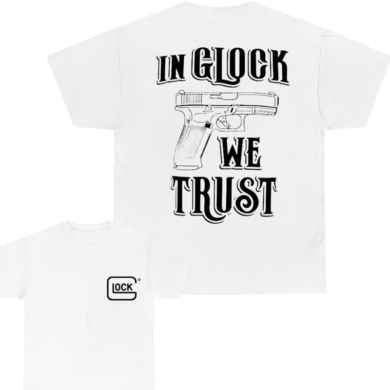 IN GLOCK WE TRUST SHIRT - 2 Side Tee - Glock Tee - Design Color Black & White - Full Color - Menswear Top - Unisex Tee, Gift For Men , Gift For Women