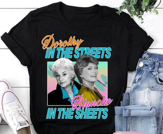 Dorothy in The Streets Blanche in The Sheets T-Shirt, Blanche Devereaux Shirt, The Golden Girls Shirt Casual Comfort Sleeve Top Womenswear Bottom