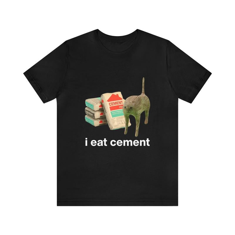 I Eat Cement Funny Cat Tee - Funny Shirts, Parody Tees, Funny Meme