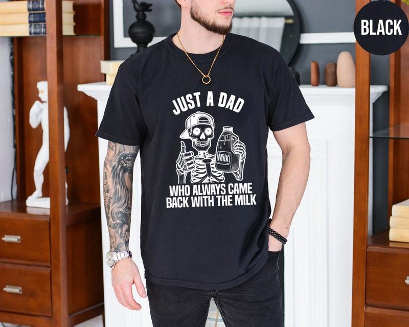 Just A Dad Who Came Back With The Milk Father's Day Skeleton Shirt, Dark Humor Minimalist Funny Milk T-shirt, Skeleton Dad Milk TShirt Menswear Top