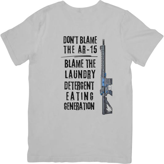 DON'T BLAME THE AR-15, BLAME THE LAUNDRY DETERGENT EATING GENERATION T Shirt