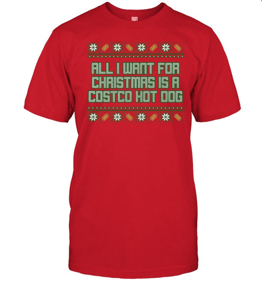 All I Want For Christmas Is A Costco Hot Dog Tacky Shirt