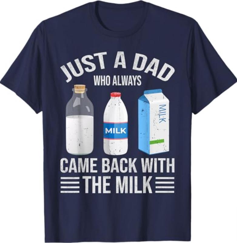 Just a dad who always came back with the milk fathers day T-Shirt, Dad T Shirt, Sizes S-3XL, Funny Sweatshirt and hoodie, Shirt Gift for Menswear