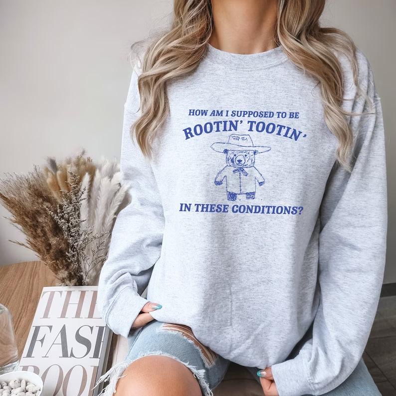 Rootin Tootin Sweatshirt, Meme Sweatshirt, Funny Sweatshirt, Vintage Sweatshirt, Mental Health Shirt, Unisex Sweatshirt, Trendy Sweatshirt