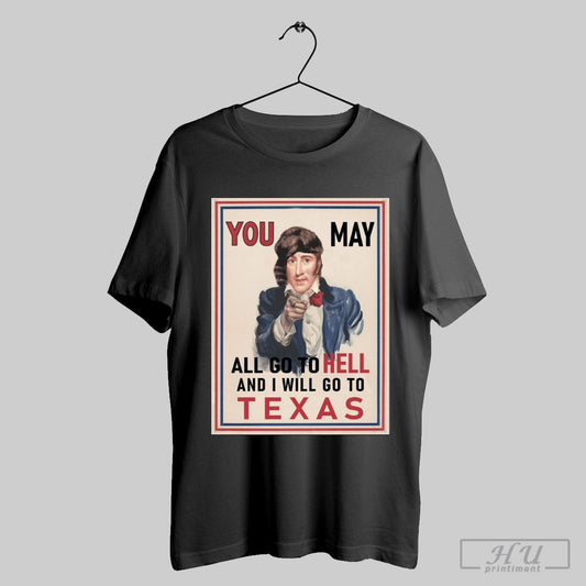 Poster You May All Go To Hell And I Will Go To Texas 2025 Texas Frontier Spirit T Shirt