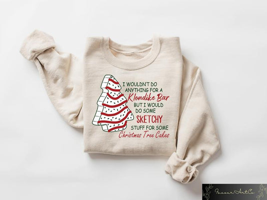 Christmas Tree Cake Sweatshirt, Christmas Sweater, Christmas Gifts, Funny Christmas Sweatshirt, I WouldnÃ¢â‚¬â„¢t Do Anything For A Klondike Shirt