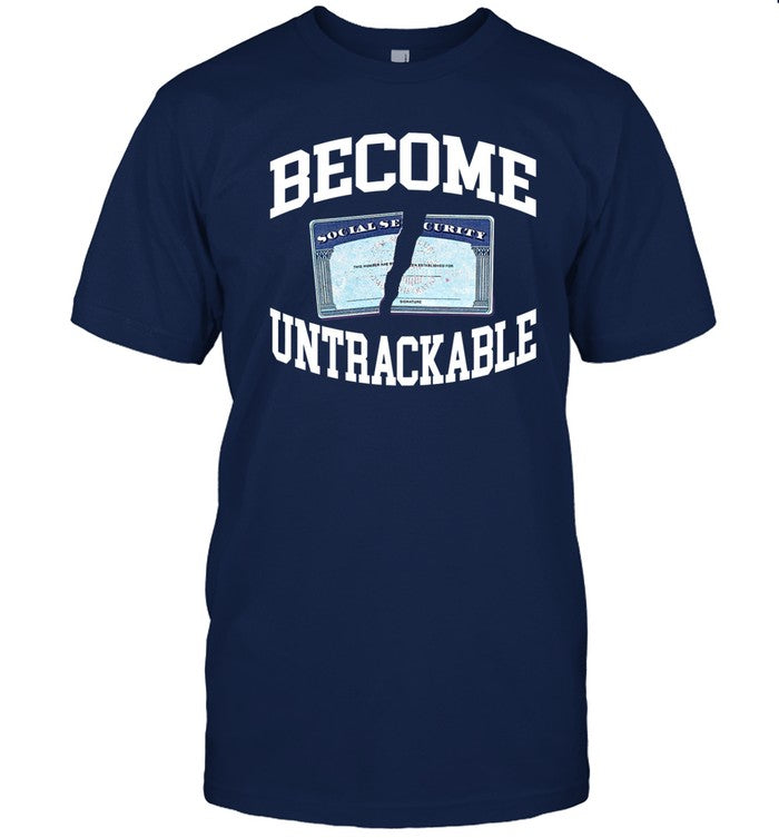 Limited Become Untrackable Funny Shirt
