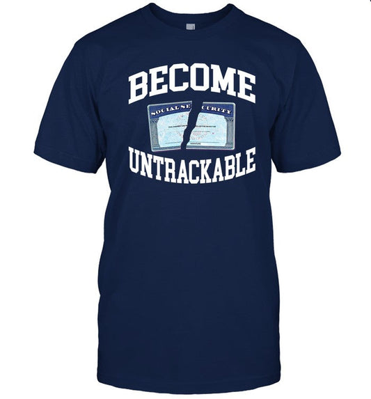 Limited Become Untrackable Funny Shirt