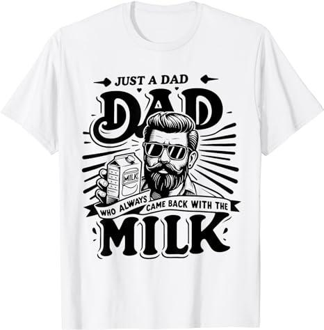 Just A Dad Who Always Came Back With The Milk Funny Father T-Shirt