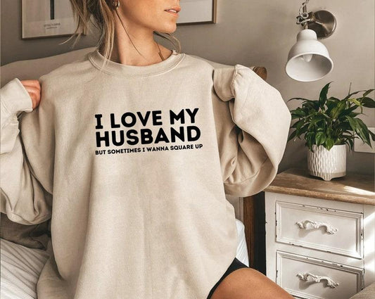 I Love My Husband But Sometimes I Wanna Square Up Sarcastic Shirt, Wife T-shirt Sweatshirt Hoodie, Funny Quotes, Funny Birthday Gift, Married Life
