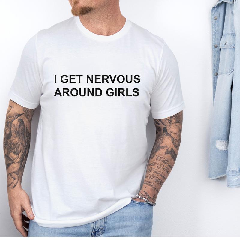I Get Nervous Around Girls T-Shirt Unisex Fabric Cotton Collar
