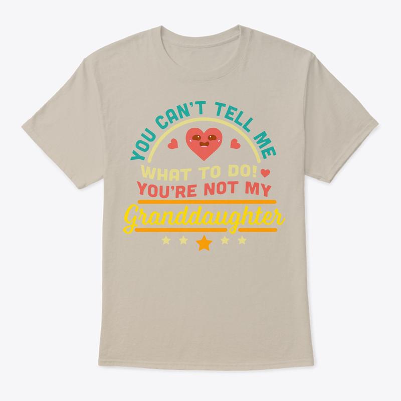 Funny Grandpa T-Shirt, You Can't Tell Me What To Do You're Not My Granddaughter T-Shirt, Menswear, Round Neck