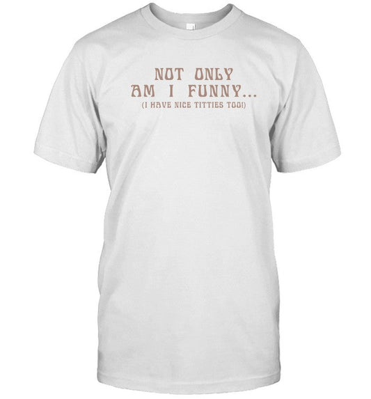 Limited Paige Spiranac Not Only Am I Funny Shirt_1
