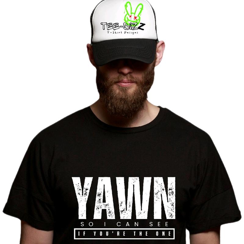 Yawn so I can see if you're the one - Men's funny T-shirt Crewneck Cotton