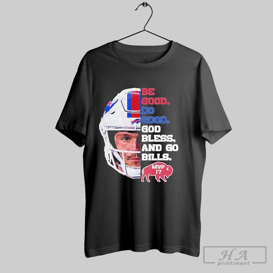 Premium Be Good Do Good God Bless Go Bills Josh Allen Mvp 2025 Shirt