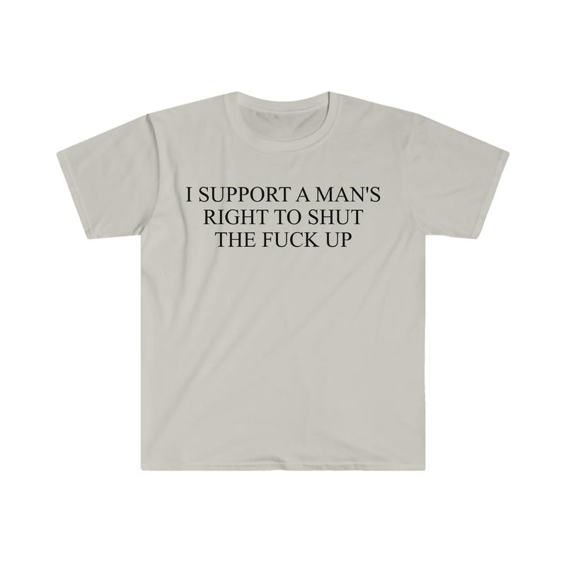 I Support A Man's Right To Shut The F Up Funny Meme T Shirt  sweater and hoodie