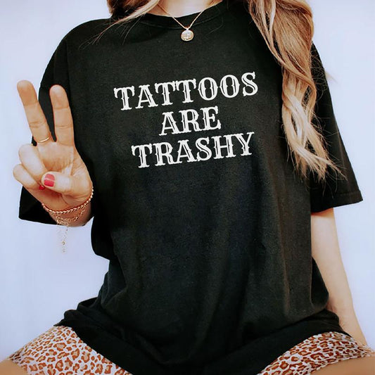 Tattoos Are Trashy Shirt, Tattoos Are Stupid Tee, Funny Sayings Tee For Women Casual Comfort Cotton Fabric