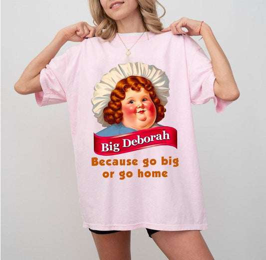 Big Deborah Tee, Deborah Go Big Go Home Funny Shirt, Full Sizes, Full Color Cotton, Unisex Round Neck T-shirt, Menswear and Womenswear