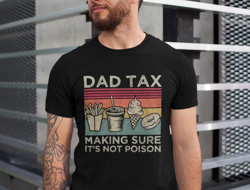 Dad Tax Funny T-Shirt, Perfect Father's Day Gift, Humorous Men's Shirt, Available in Various Sizes and Colors, Trending Dad Jokes Apparel