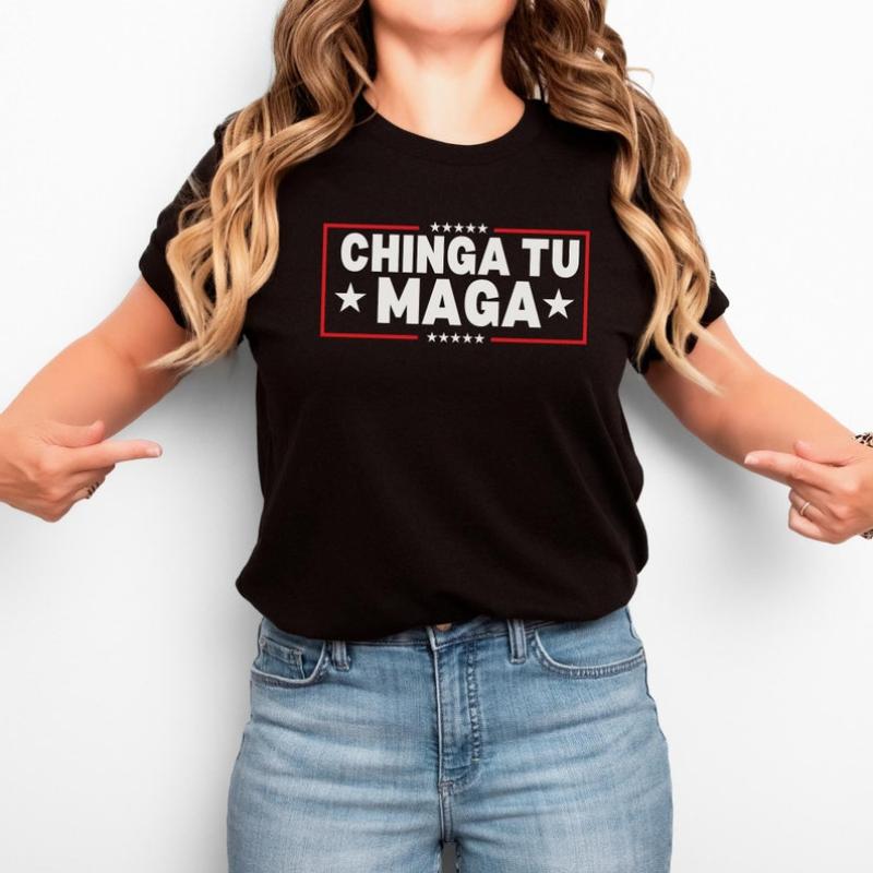 Chinga Tu MAGA Tshirt Anti-Trump Tee Patriotic Protest Shirt FDT Shirt No-Trump Shirt Election 2024 Shirt Funny Liberal Gift Anti Trump Gift