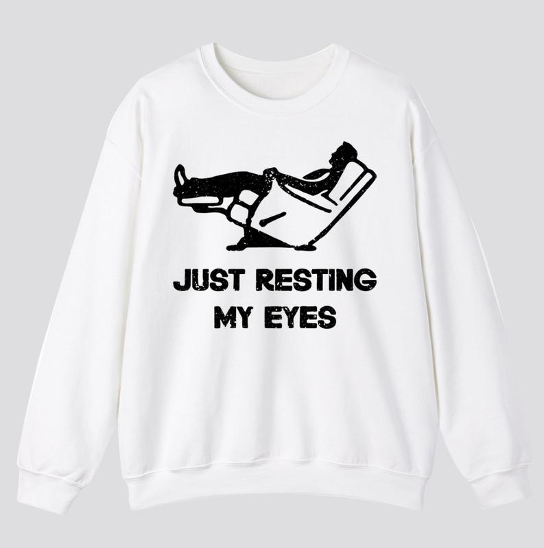 Just Resting My Eyes, Recliner, Dad Shirt, Funny Dad Shirt, Funny Father's Day Shirts, Funny Sweatshirt and hoodie, Shirt Gift for Menswear Design