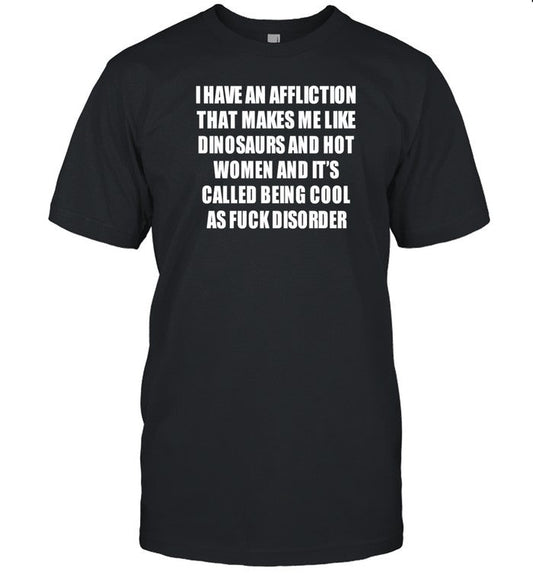 Gotfunny I Have An Affliction That Makes Me Like Dinosaurs T Shirt