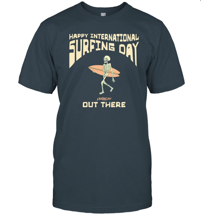 Happy International Surfing Day Loindaflow Out There Funny Shirt