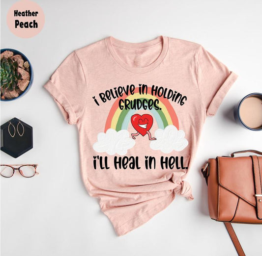 I Believe In Holding Grudges I'll Heal In Hell T Shirt, Funny Shirt Women, Funny Quote T Shirt, Funny Sarcasm Shirt, Sassy T Shirt, Gift For Friend, U
