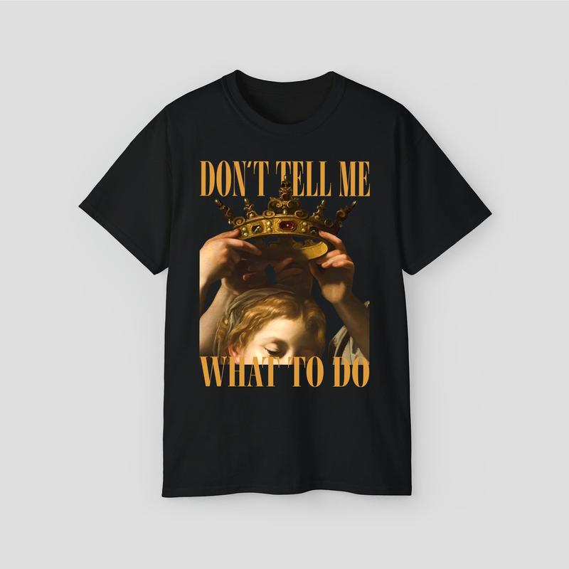 ''Dont Tell Me What To Do'' Shirts