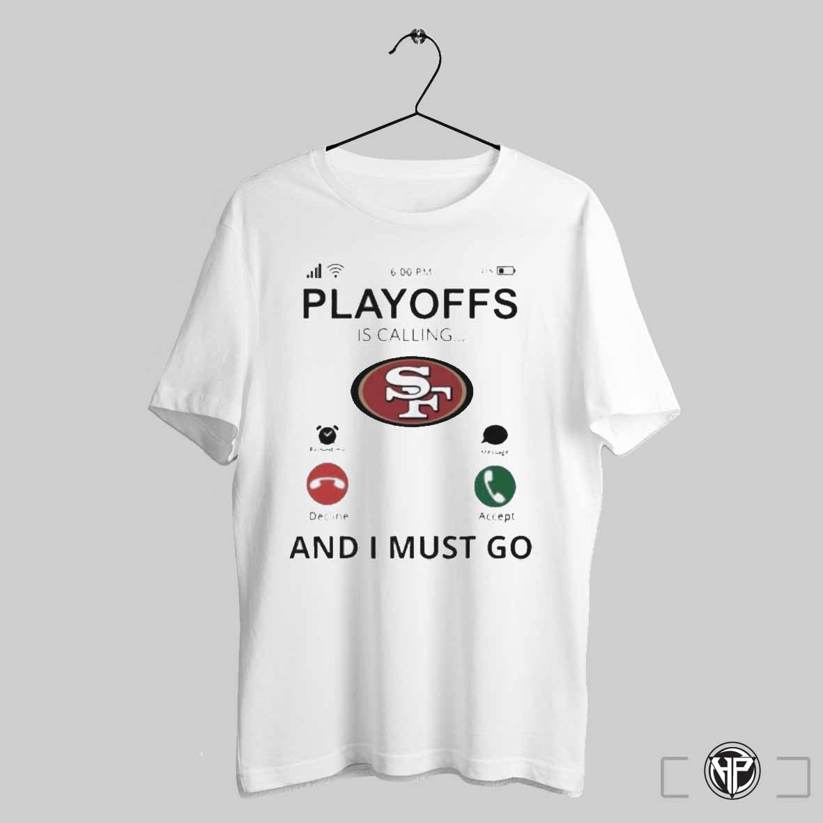San Francisco 49ers Playoff Is Calling And I Must Go 2024 T Shirts Trendy Sweatshirt