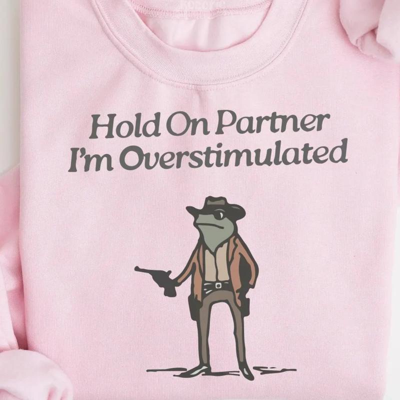 Hold On Partner, I'm Overstimulated Sweatshirt, Cowboy Frog Shirt, Funny & Cute Animal Sweatshirt, Unhinged Frog Tee, Trending Gift for Him & Her, Bes