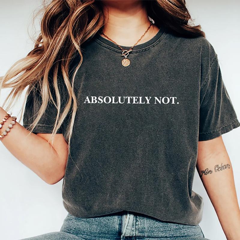 Absolutely Not Shirt, Funny Quote T-shirt, Meme Graphic Printed Tee, Viral Unisex Soft Fabric Short Sleeve Tee Shirt, Fandom Shirt, Women's Tops, Mens