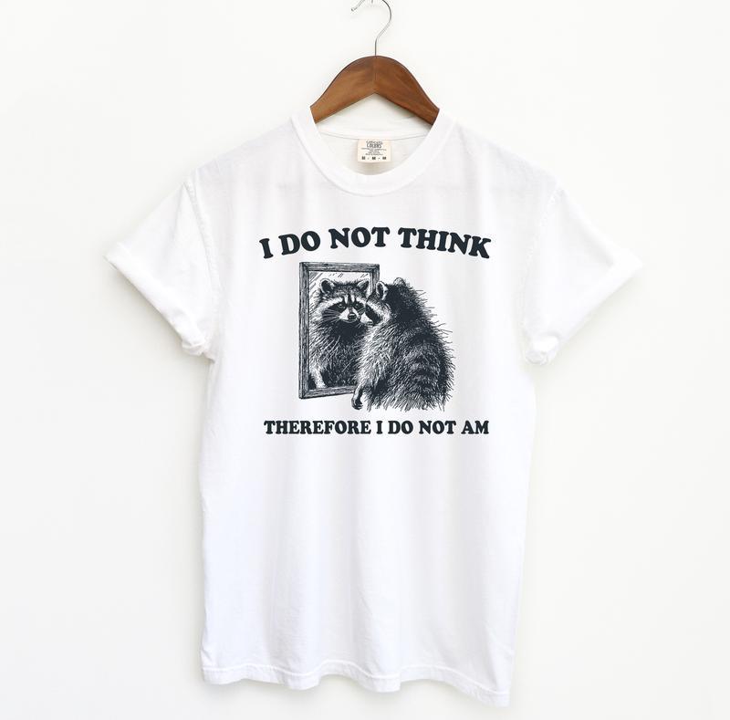 I Do Not Think Raccoon Funny Shirt, Meme Comfort Shirt, Summer Fashion Hip Hop Streetwear Style, Y2k 2000 Shirt, Gift Idea, Casual material shirt, bas