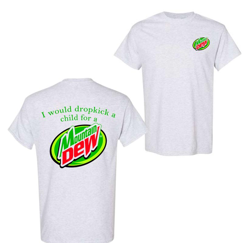 I Would Dropkick A Child For A Mountain Dew T-Shirt, For Men And Women, Trendy Shirt