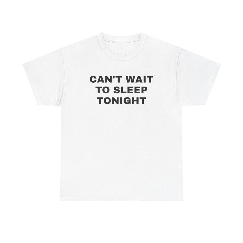Cant Wait To Sleep Tonight Unisex Heavy Cotton Tee - Sleep Shirt - Pajamas - Funny Shirt - Lazy Shirt - Gift for Men and Women