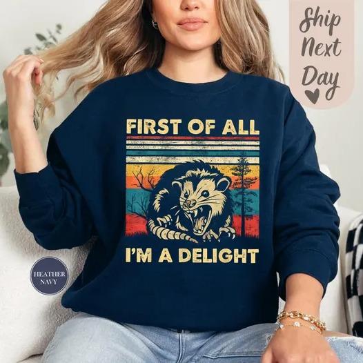 First Of All I'm A Delight Sweatshirt, Angry Possum Sweatshirt, Sarcastic Sweatshirt, Possum Lover Gift, Funny Animal Sweat, Meme Sweatshirt