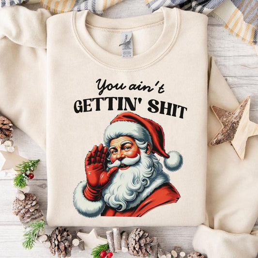 You Ain't Gettin' Shiiitttt Funny Santa Christmas Unisex Cewwneck Sweatshirt, Santa Claus Vinatage Funny Xmas Tee