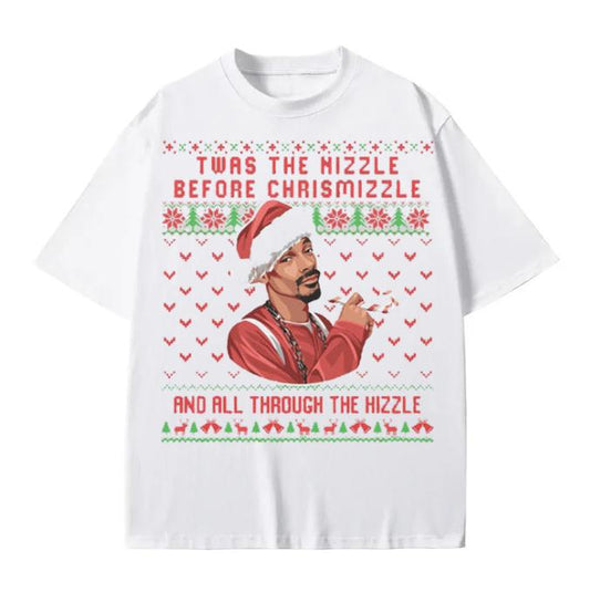 Twas The Nizzle before Chrismizzle - funny Christmas theme Friends Gift Ugly Xmas sweater Unisex Menswear Sweatshirt Hoodie Tops