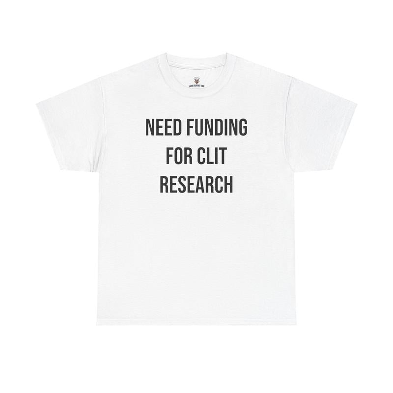 Cl*t Research Tee - Need Funding for Cl*t Research - Funny Cotton Menswear Casual Shirt - Funny Tshirts