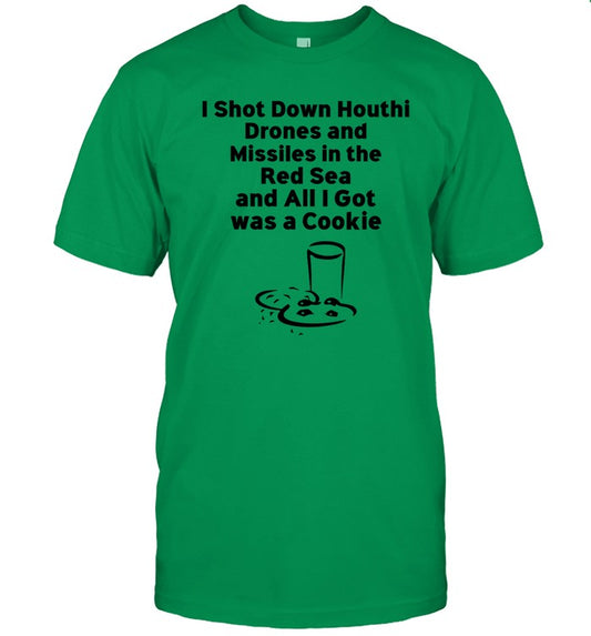Shirt I Shot Down Houthi Drones And Missiles In The Red Sea And All I Got Was A Cookie
