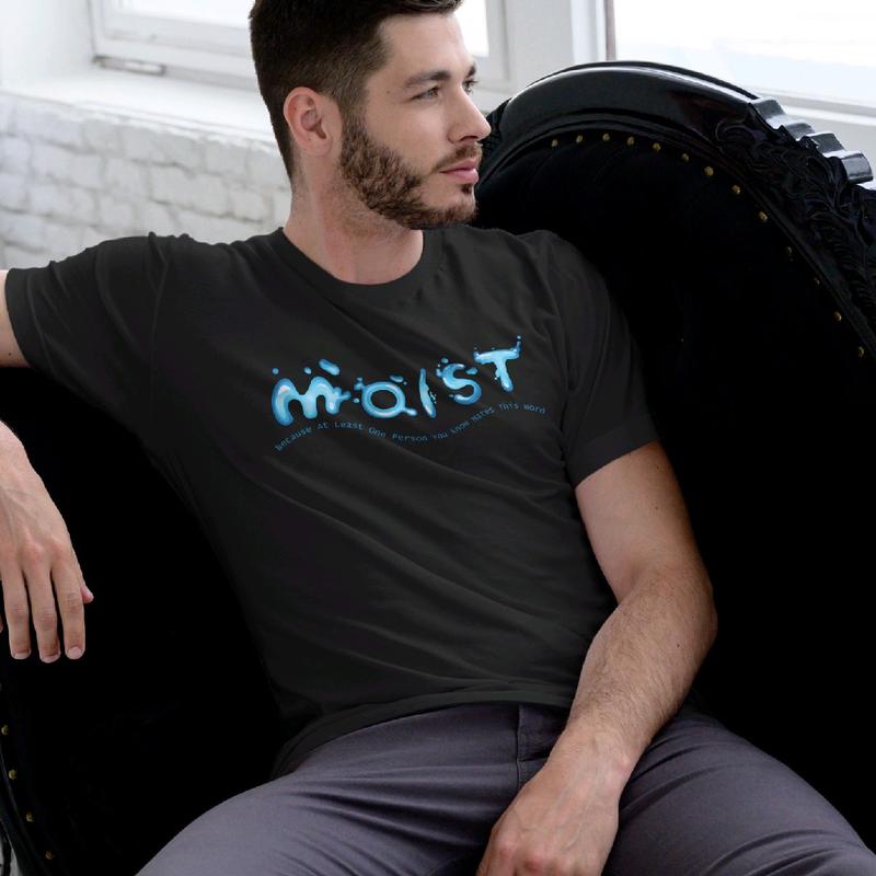 Moist Men's T-Shirt - Because Someone Hates That Word - Menswear, Top Clothing funny meme t shirt