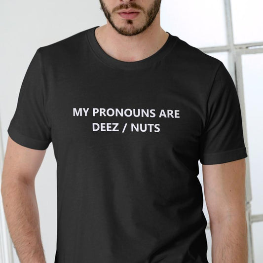 Funny short sleeve T Shirt, MY PRONOUNS ARE DEEZ NUTS