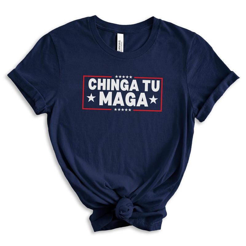 Chinga Tu MAGA Tshirt Anti-Trump Tee Patriotic Protest Shirt FDT Shirt No-Trump Shirt Election 2024 Shirt Funny Liberal Gift Anti Trump Gift Casual Comfort