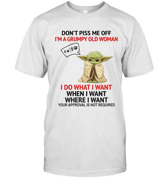 DON'T PISS ME OFF I'M A GRUMPY OLD WOMAN I DO WHAT I WANT WHEN I WANT WHERE I WANT YOUR APPROVAL IS _1