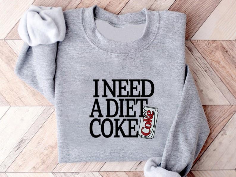 Diet Coke Sweatshirt T Shirt, I Need A Diet Coke, Diet Coke Shirt, Retro Coke Sweatshirt, Trendy Sweatshirt, I Need A Diet Coke, Funny Shirt, Soda Lov
