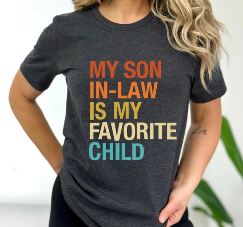 My Son In Law Is My Favorite Child Shirt, Funny Family T-shirt, Unisex Casual Top, Sizes S-3XL, Sweatshirt and hoodie, Perfect Gift For Mother In Law