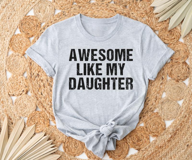 Awesome Like My Daughter Tshirt, Funny Shirt for Dad, Gift from Daughter to Dad, Christmas Gift, Fathers Day