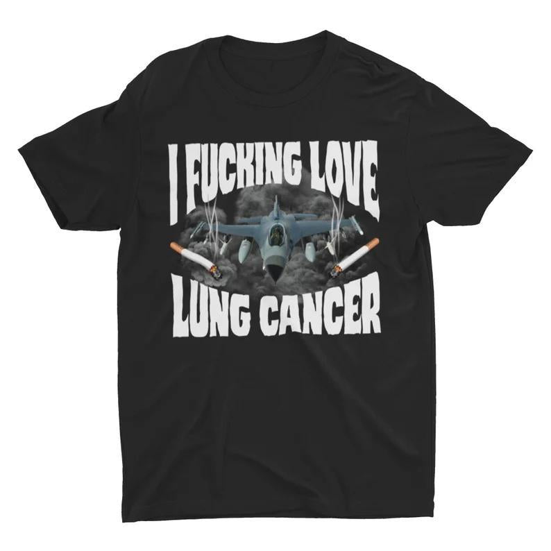I Love Lung Cancer Funny Meme Shirt, Sarcastic Humor Tee, Weird Gift Graphic, Unisex Casual Wear, Short-Sleeved Sarcastic T-Shirt