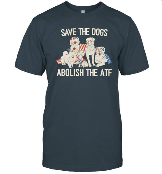 Limited Save The Dogs Abolish The Atf Funny Shirt